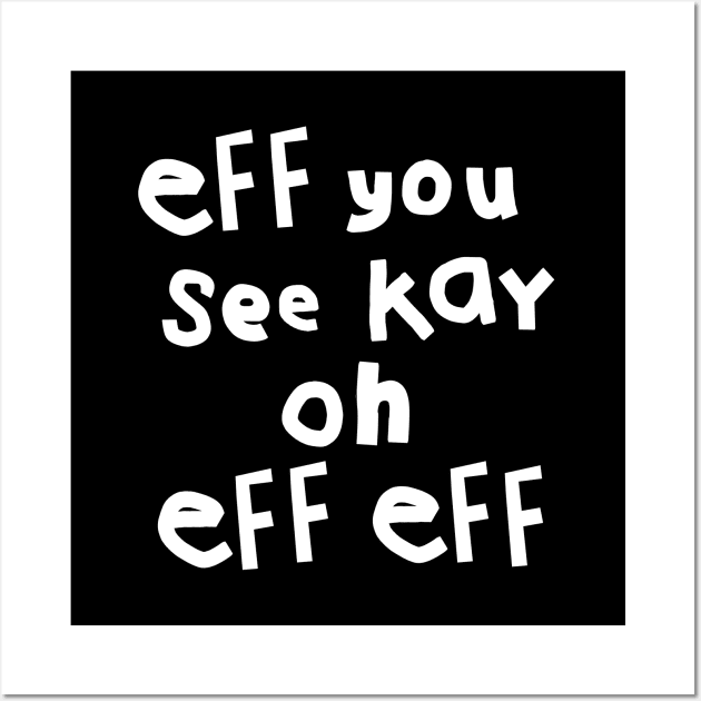 Eff You See Kay Oh Eff Eff Wall Art by ellenhenryart